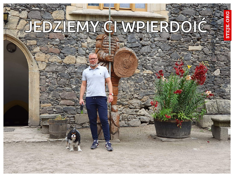 Jedziemy Ci wpierdoić