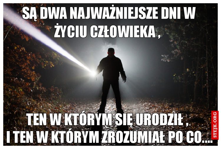 Są dwa najważniejsze dni w życiu człowieka , 