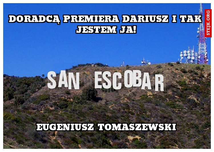 doradcą premiera dariusz i tak jestem ja!