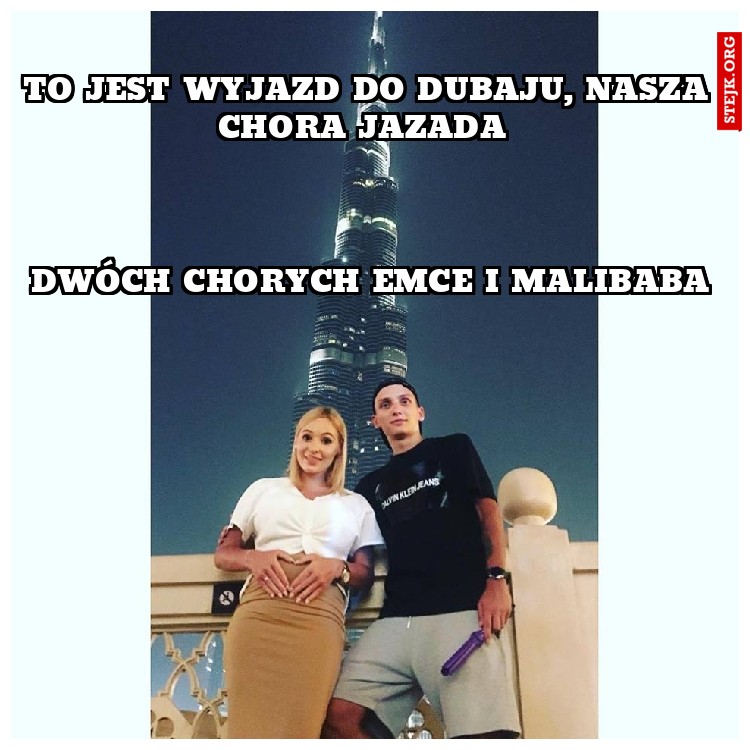 TO JEST WYJAZD DO DUBAJU, NASZA CHORA JAZADA 