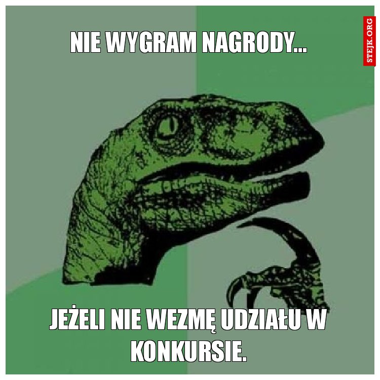 nie wygram nagrody...