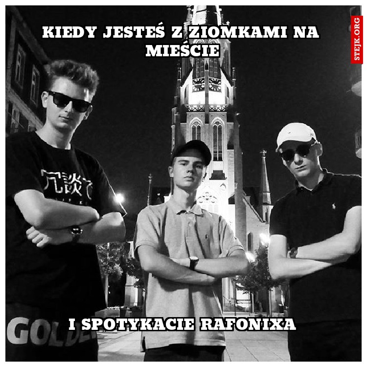 kiedy jesteś z ziomkami na mieście