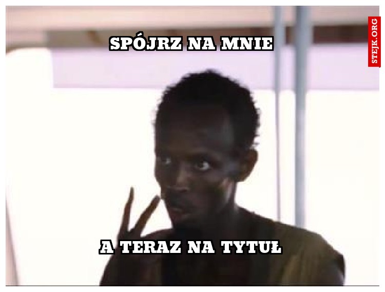 SPÓJRZ NA MNIE