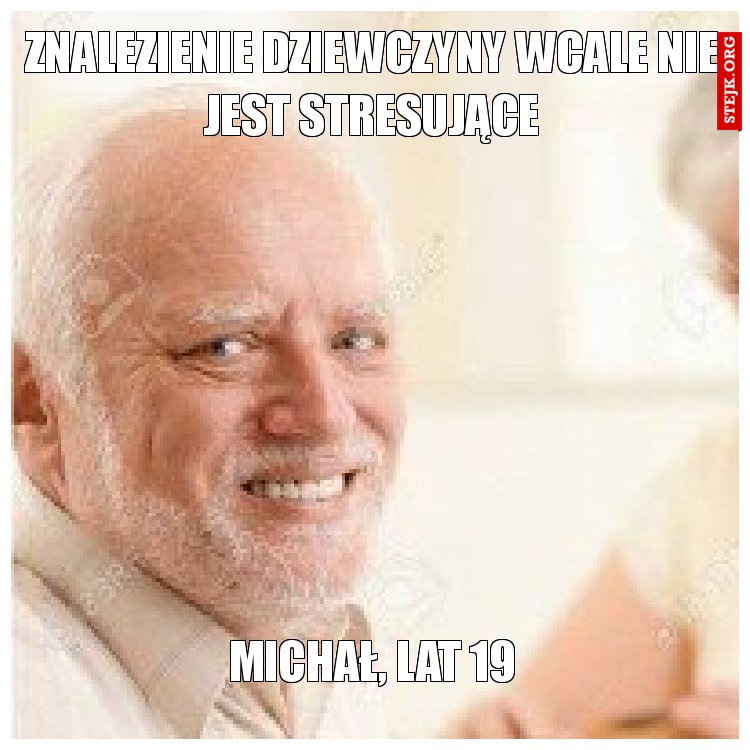 znalezienie dziewczyny wcale nie jest stresujące