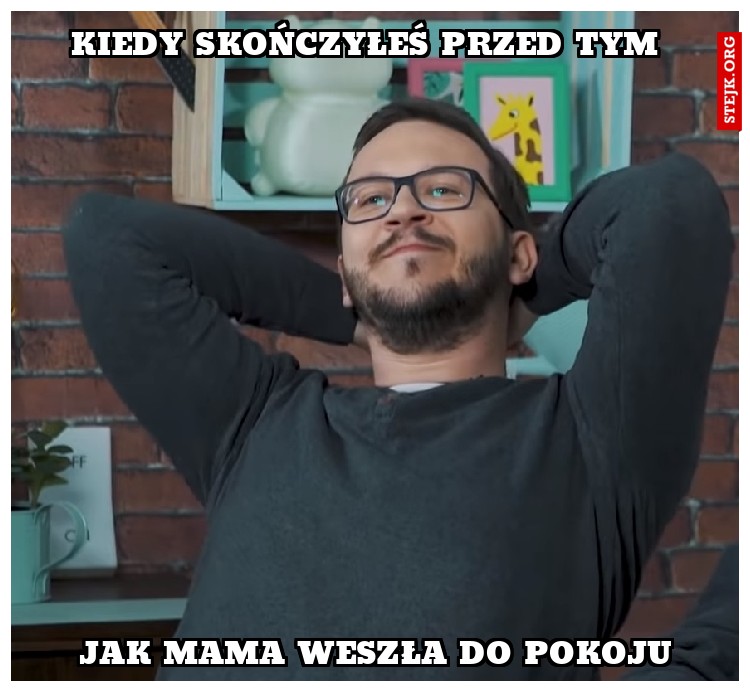 KIEDY SKOŃCZYŁEŚ PRZED TYM