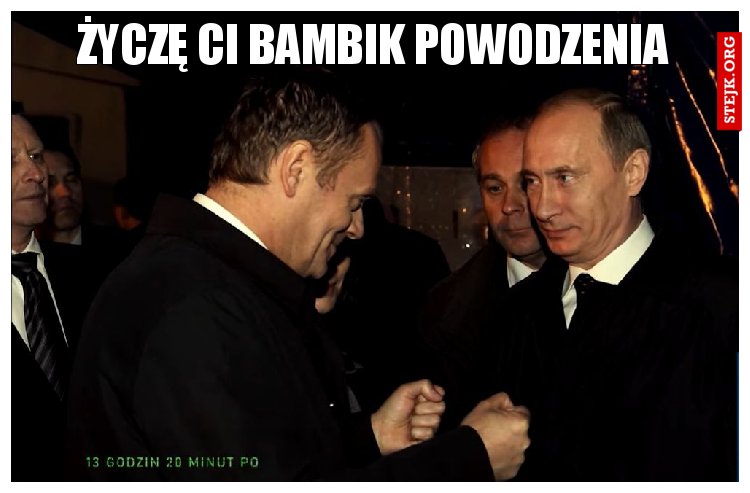 Życzę Ci bambik powodzenia