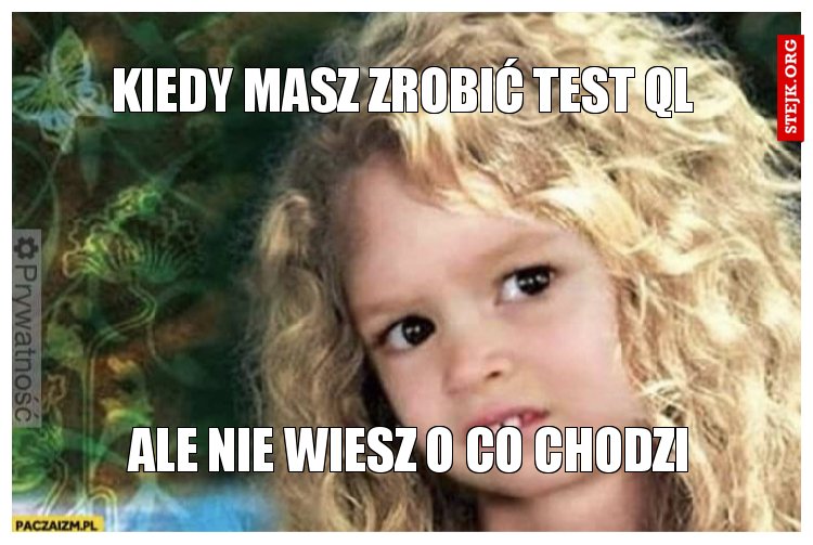 Kiedy masz zrobić test QL