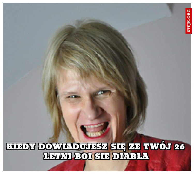 Kiedy dowiadujesz się ze twój 26 letni boi sie diabła