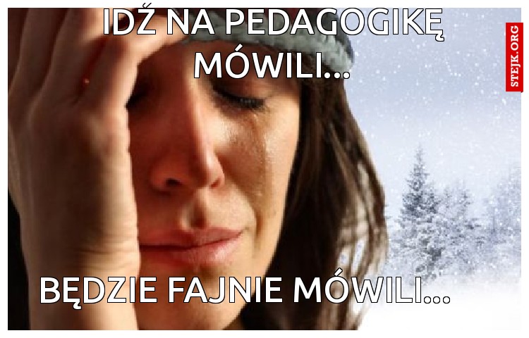 IDŹ NA PEDAGOGIKĘ mÓWILI...