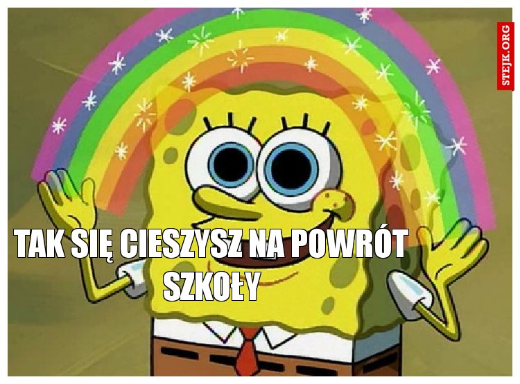 Tak się cieszysz na powrót szkoły