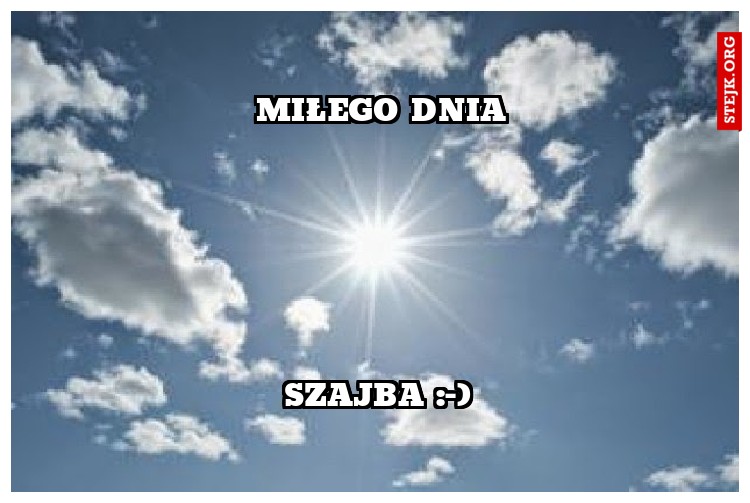 MIŁEGO DNIA