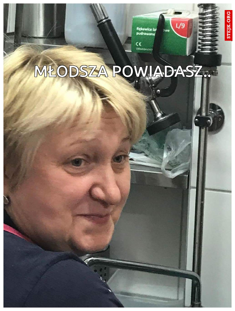 Młodsza powiadasz..