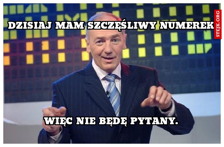 Dzisiaj mam szczęśliwy numerek