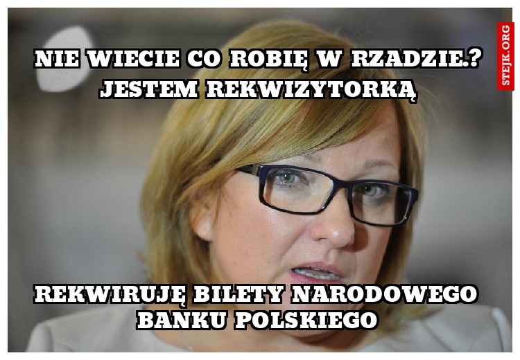 Nie wiecie co robię w rzadzie.?