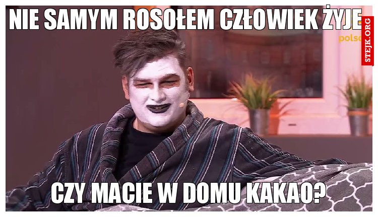 Nie samym rosołem człowiek żyje