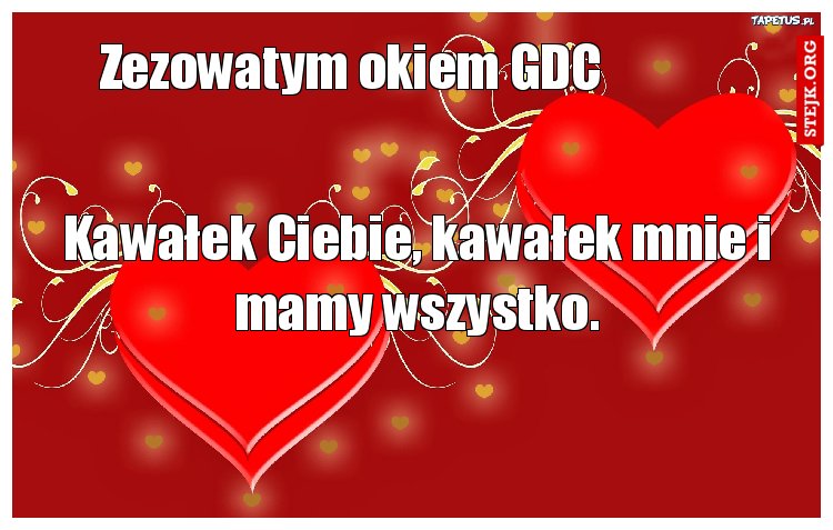Kawałek Ciebie, kawałek mnie i mamy wszystko.