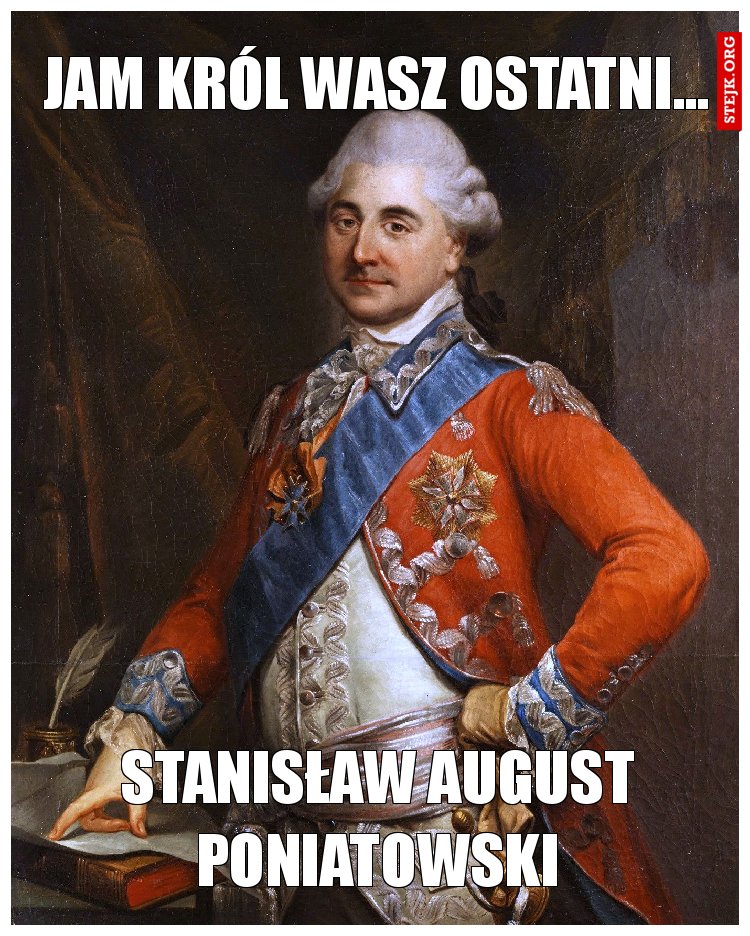 Jam król wasz ostatni...