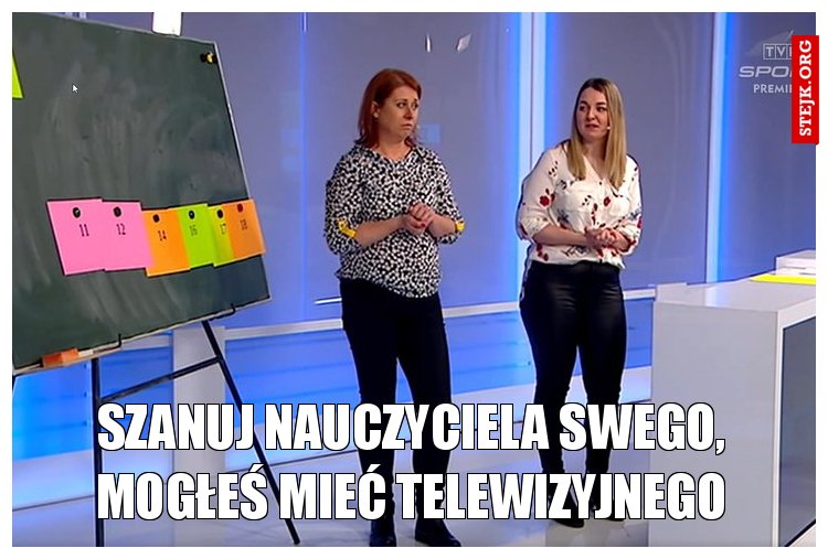 Szanuj nauczyciela swego, mogłeś mieć telewizyjnego