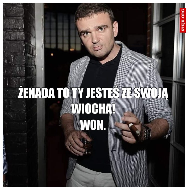 żenada to ty jesteś ze swoją wiochą!