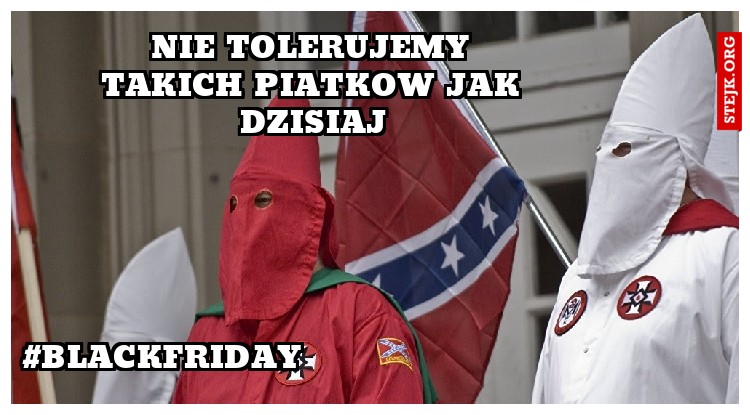 Nie tolerujemy takich piatkow jak dzisiaj