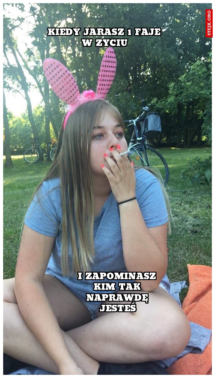 kiedy jarasz 1 faje w Zyciu