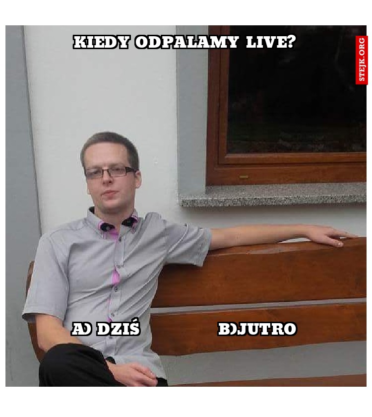 Kiedy odpalamy Live?