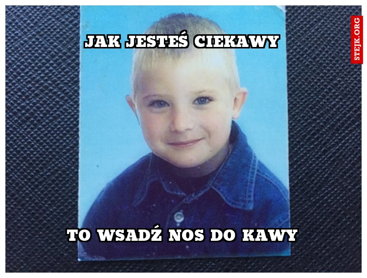 Jak jesteś ciekawy