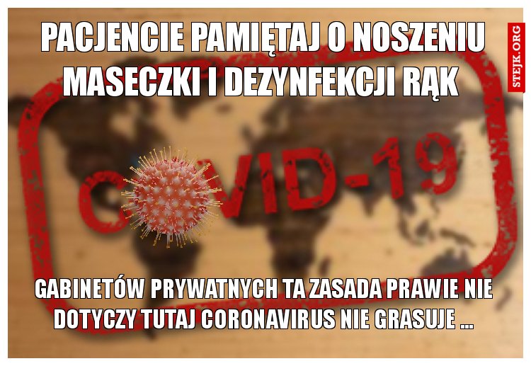 PACJENCIE PAMIĘTAJ O NOSZENIU MASECZKI I DEZYNFEKCJI RĄK 