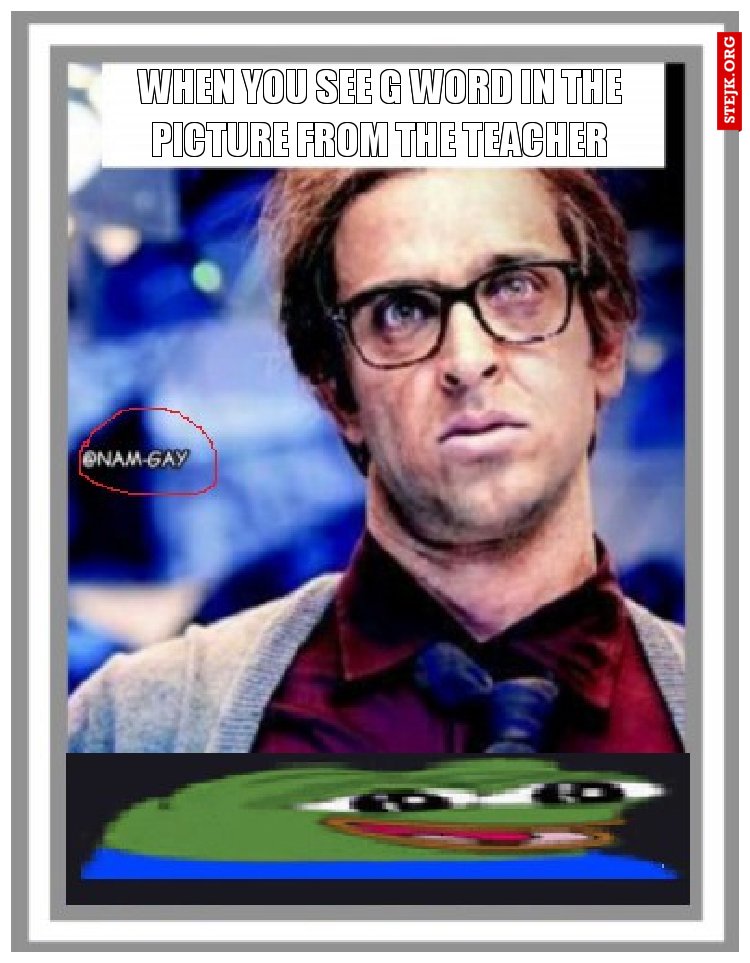 when you see G word in the picture from the teacher