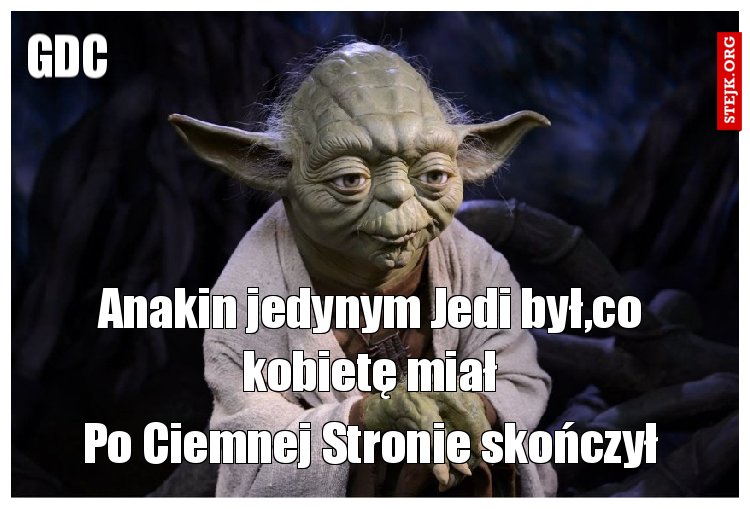 Anakin jedynym Jedi był,co kobietę miał