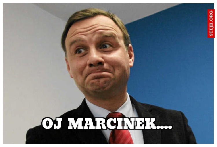 Oj Marcinek....