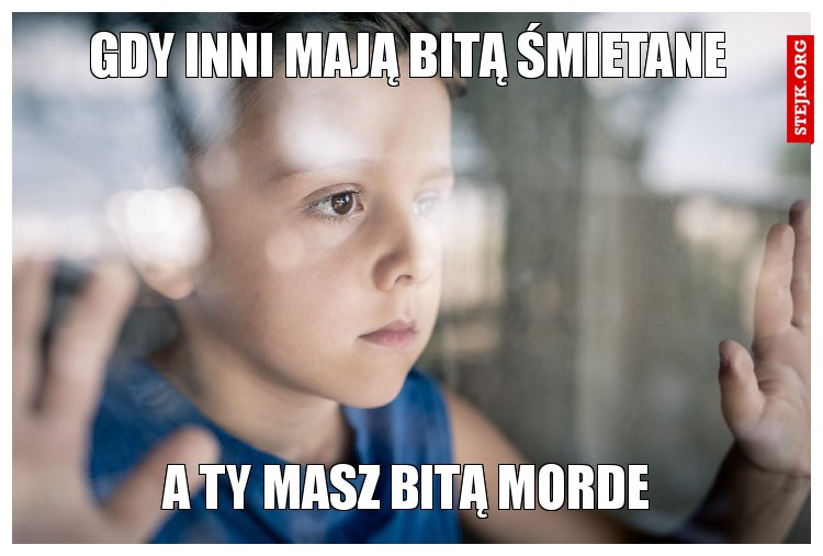 Gdy inni mają bitą śmietane