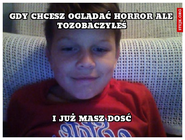 gdy chcesz oglądać horror ale tozobaczyłeś