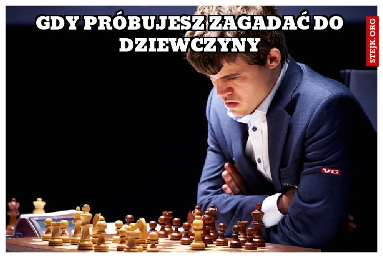 GDY PRÓBUJESZ ZAGADAĆ DO DZIEWCZYNY