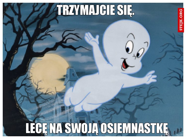 Trzymajcie się.