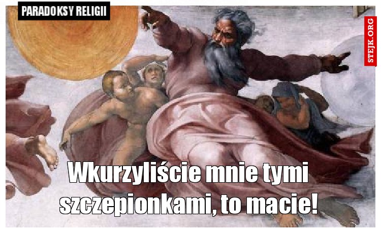Wkurzyliście mnie tymi szczepionkami, to macie!