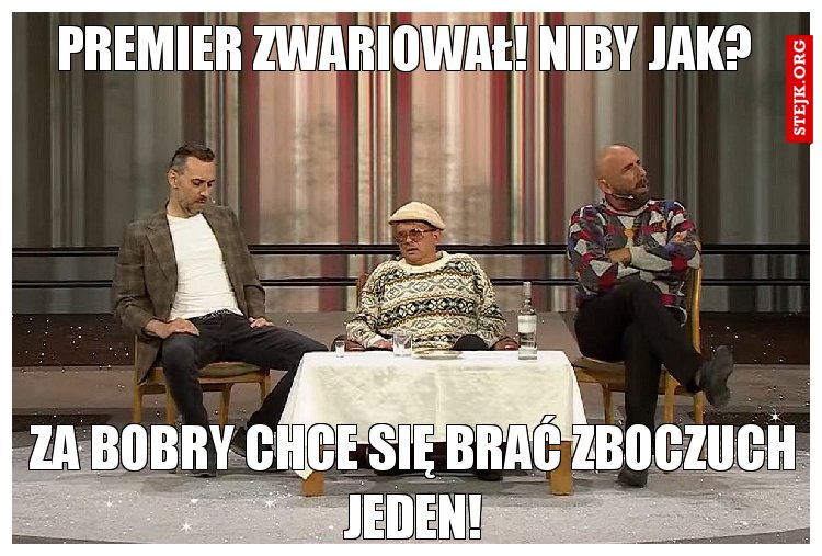 Premier zwariował! Niby jak?