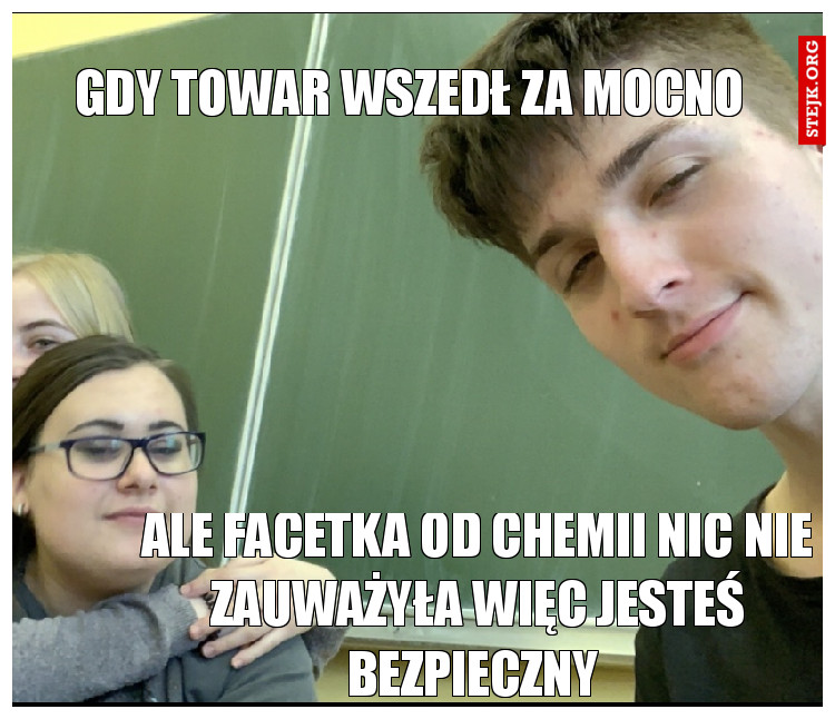 GDY TOWAR WSZEDŁ ZA MOCNO 