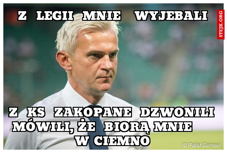 z  legii  mnie   wyjebali