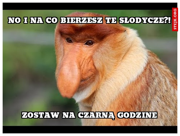 no i na co bierzesz te słodyczE?!