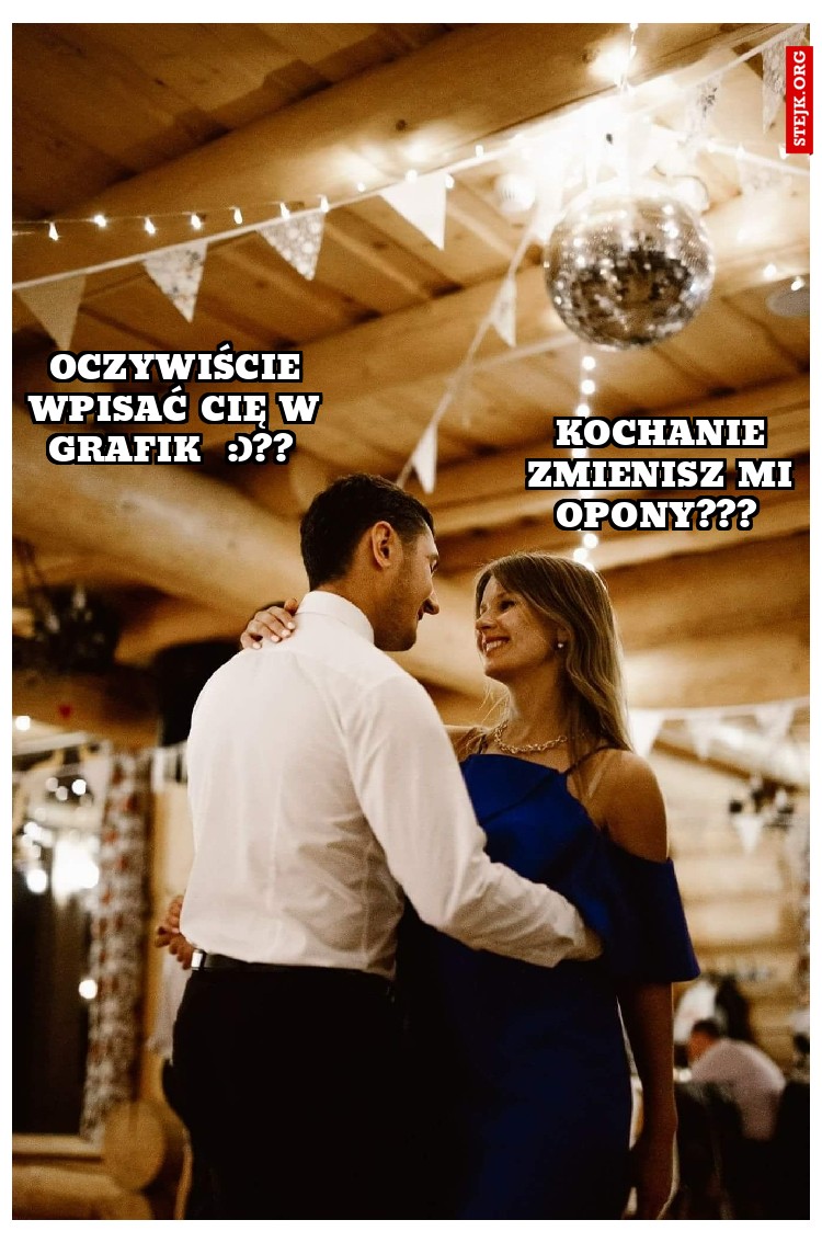 Kochanie zmienisz mi opony??? 