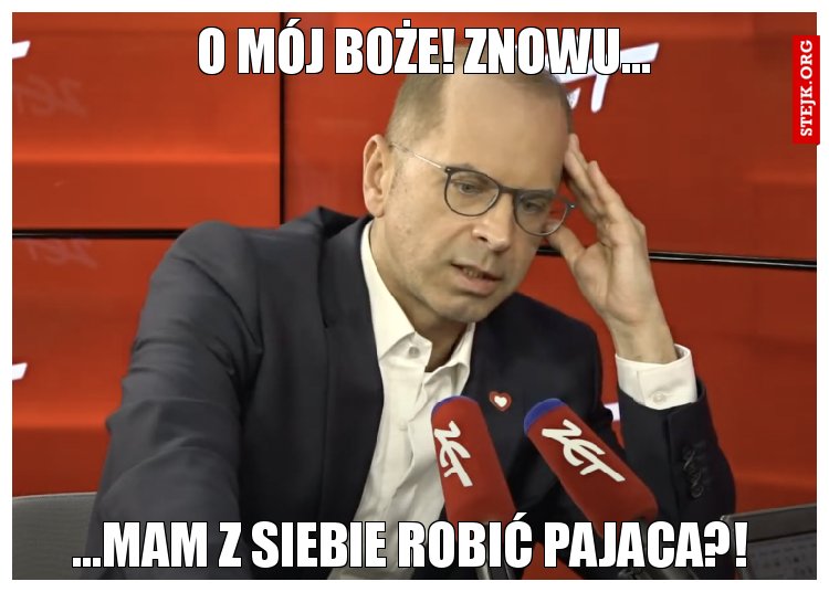 O mój Boże! Znowu...