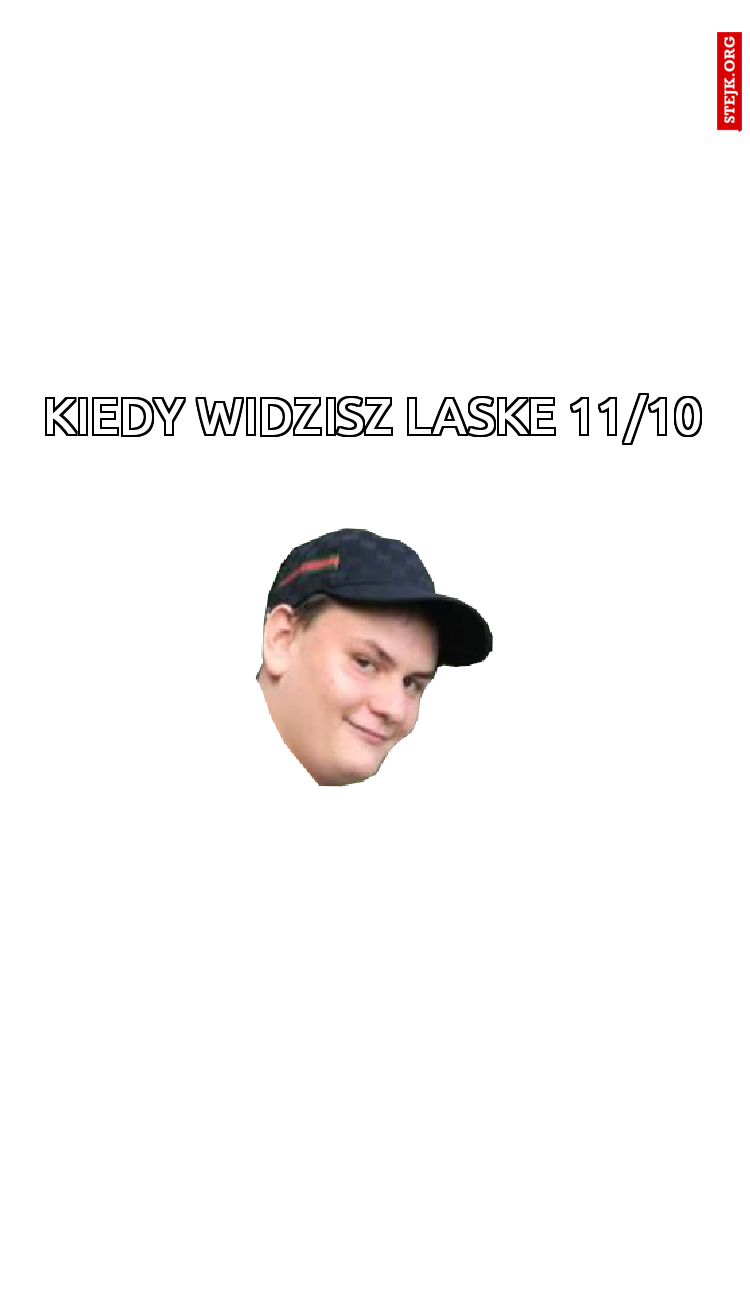 Kiedy Widzisz Laske 11/10