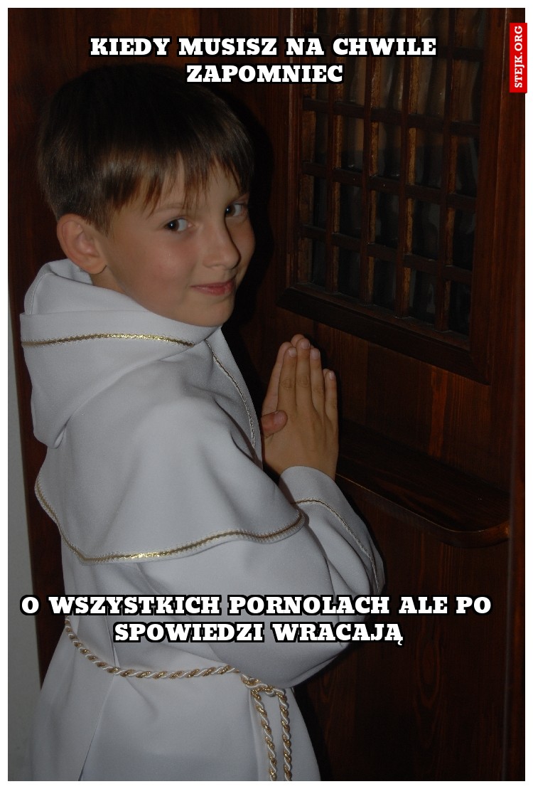 KIEDY MUSISZ NA CHWILE ZAPOMNIEC