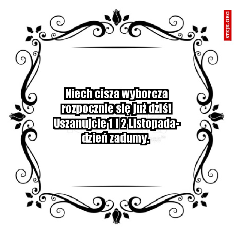 Niech cisza wyborcza rozpocznie się już dziś! Uszanujcie 1 i 2 Listopada- dzień zadumy. 