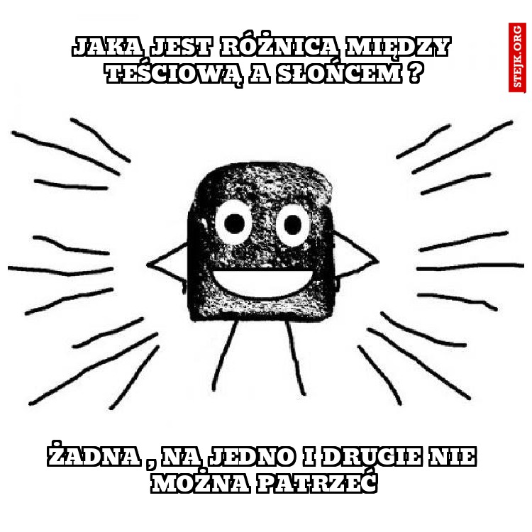 Jaka jest różnica między teściową a słońcem ?