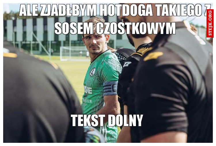 Ale zjadłbym hotdoga takiego z sosem czostkowym