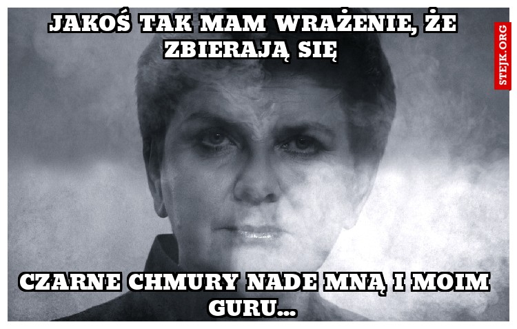 Jakoś tak mam wrażenie, że zbierają się 