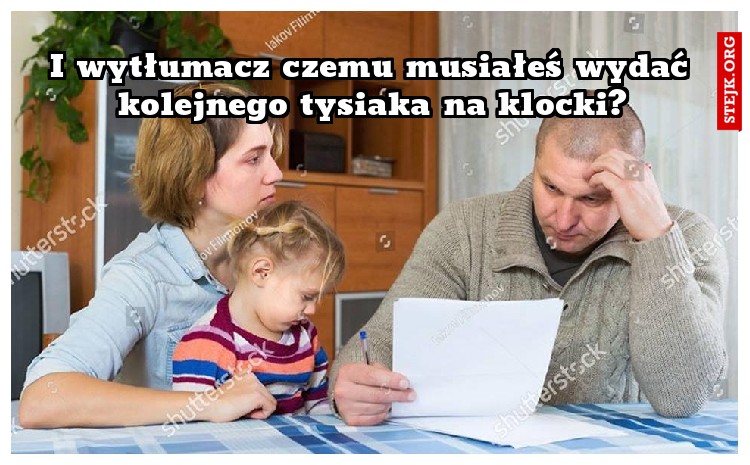 I wytłumacz czemu musiałeś wydać kolejnego tysiaka na klocki?