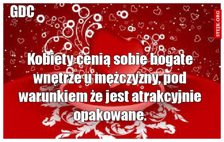 Kobiety cenią sobie bogate wnętrze u mężczyzny, pod warunkiem że jest atrakcyjnie opakowane.
